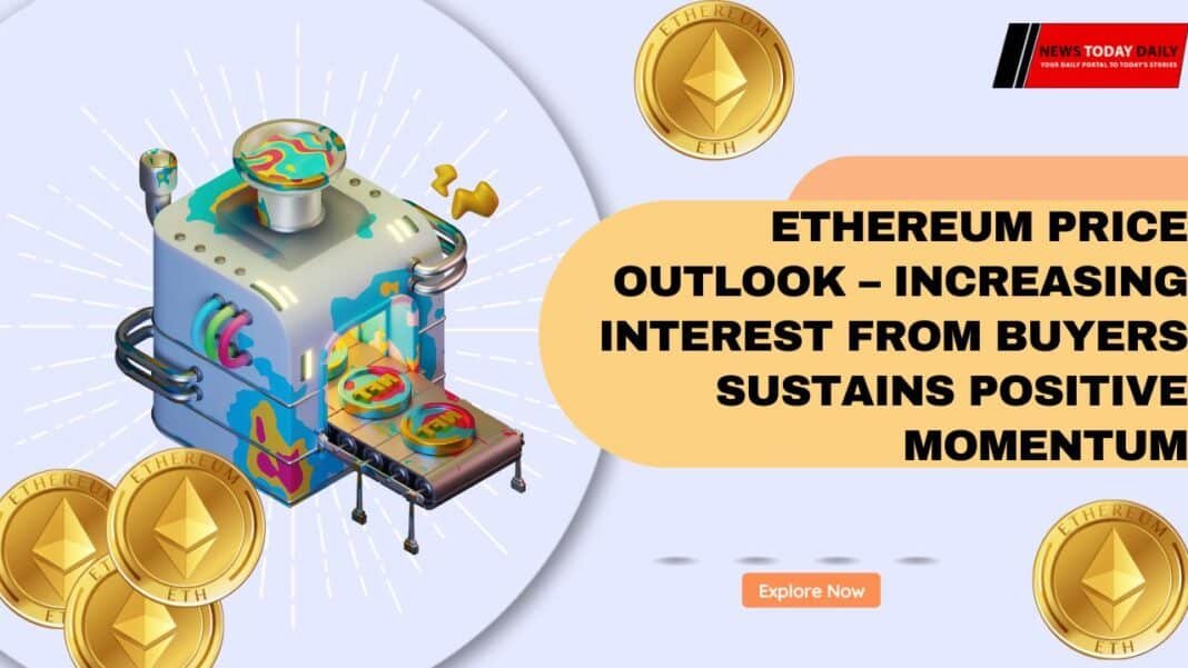 Ethereum Price Outlook – Increasing Interest from Buyers Sustains Positive Momentum