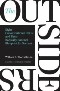 The Outsiders Eight Unconventional CEOs and Their Radically Rational Blueprint for Success